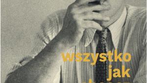 Wszystko jak chcesz - o miłości Jarosława Iwaszkiewicza i Jerzego Błeszyńskiego