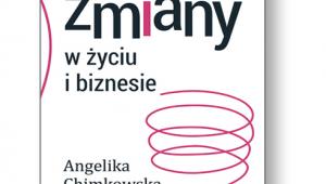 Angelika Chimkowska, „Psychologia zmiany w życiu i biznesie”, MTBiznes, Warszawa 2016